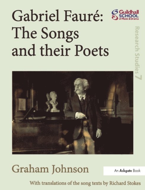 Graham Johnson - Gabriel Faure: The Songs and their Poets, E-bok