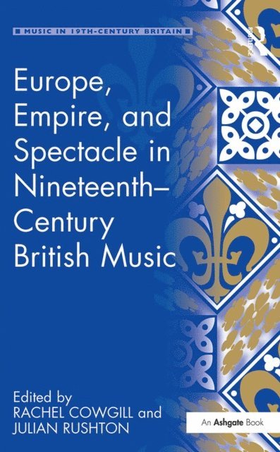 Julian Rushton, Rachel Cowgill - Europe, Empire, and Spectacle in Nineteenth-Century British Music, E-bok