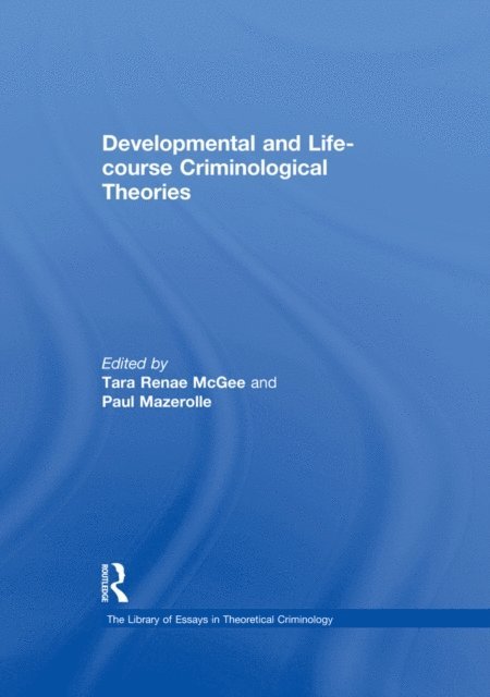 Paul Mazerolle, Tara Renae McGee - Developmental and Life-course Criminological Theories, E-bok