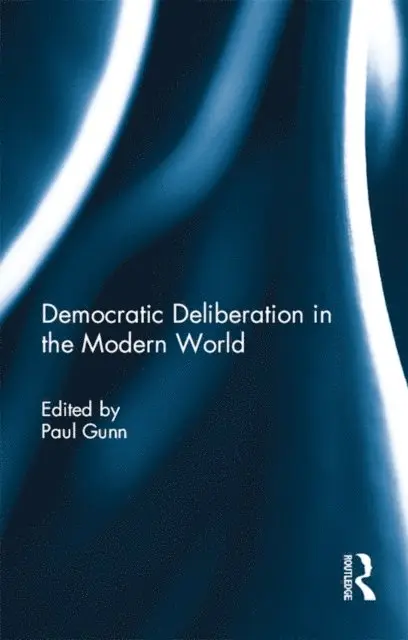 Paul Gunn - Democratic Deliberation in the Modern World, E-bok. Tillgänglighet: Lägg i varukorg