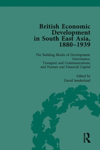 David Sunderland - British Economic Development in South East Asia, 1880-1939, Volume 3, E-bok