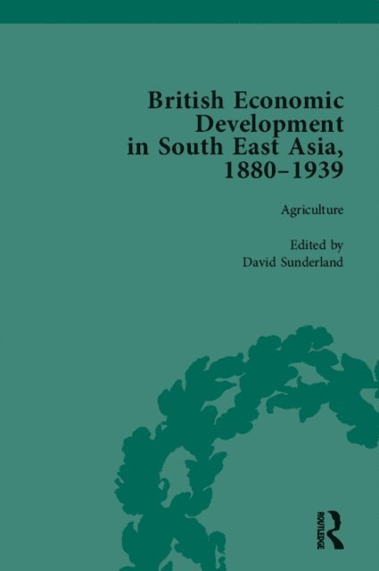 David Sunderland - British Economic Development in South East Asia, 1880-1939, Volume 1, E-bok