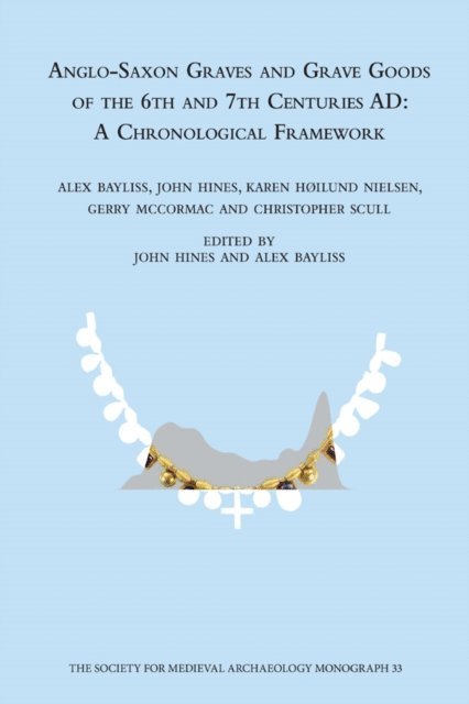 Alex Bayliss, John Hines - Anglo-Saxon Graves and Grave Goods of the 6th and 7th Centuries AD, E-bok