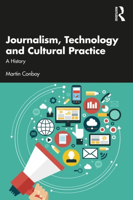 Martin Conboy - Journalism, Technology and Cultural Practice, E-bok