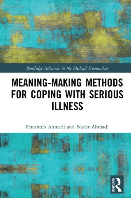 Nader Ahmadi, Fereshteh Ahmadi - Meaning-making Methods for Coping with Serious Illness, E-bok