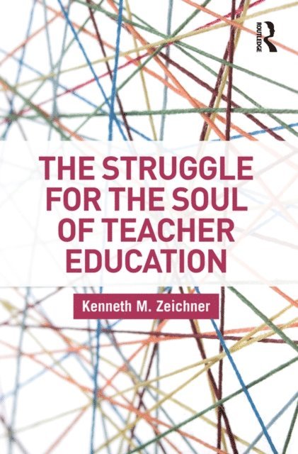 Kenneth M. Zeichner - Struggle for the Soul of Teacher Education, E-bok