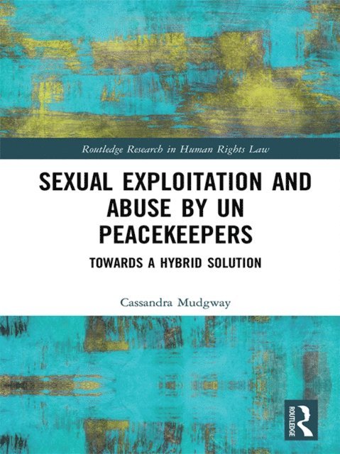 Cassandra Mudgway - Sexual Exploitation and Abuse by UN Peacekeepers, E-bok