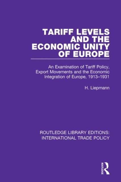 H. Liepmann - Tariff Levels and the Economic Unity of Europe, E-bok