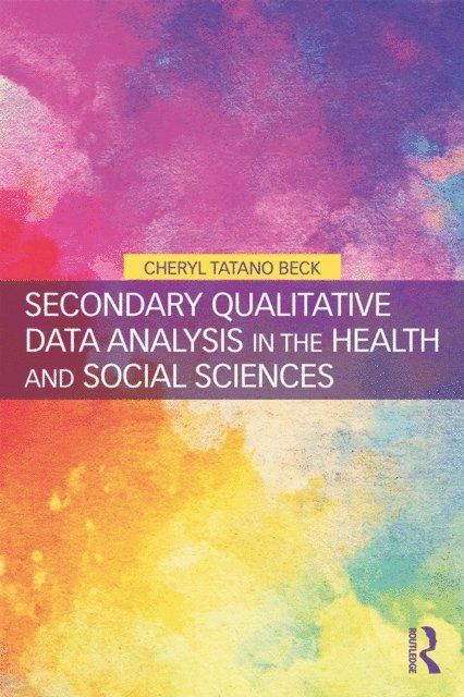 Cheryl Tatano Beck - Secondary Qualitative Data Analysis in the Health and Social Sciences, E-bok