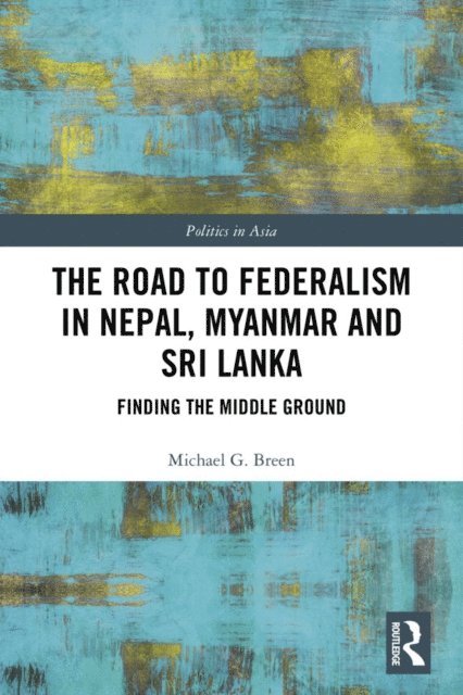 Michael Breen - Road to Federalism in Nepal, Myanmar and Sri Lanka, E-bok