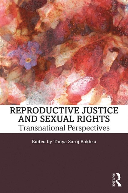 Tanya Saroj Bakhru - Reproductive Justice and Sexual Rights, E-bok