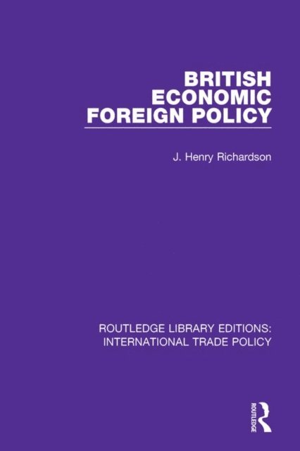J. Henry Richardson - British Economic Foreign Policy, E-bok