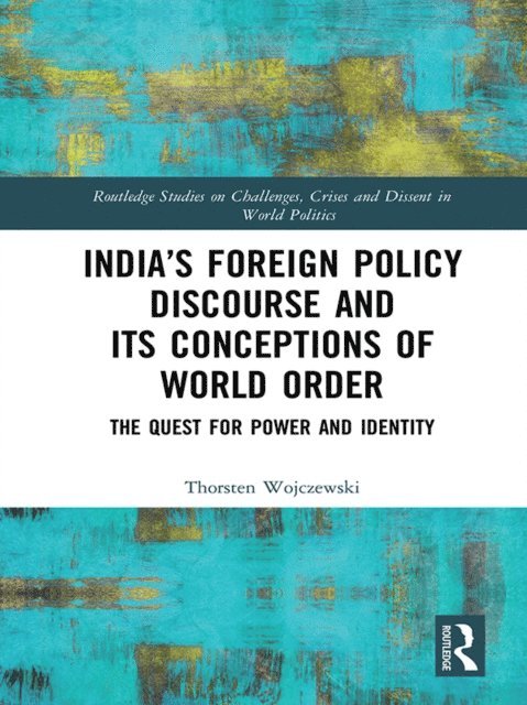 Thorsten Wojczewski - India's Foreign Policy Discourse and its Conceptions of World Order, E-bok
