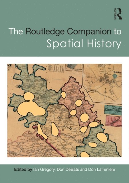 Don Lafreniere, Don DeBats, Ian Gregory - Routledge Companion to Spatial History, E-bok
