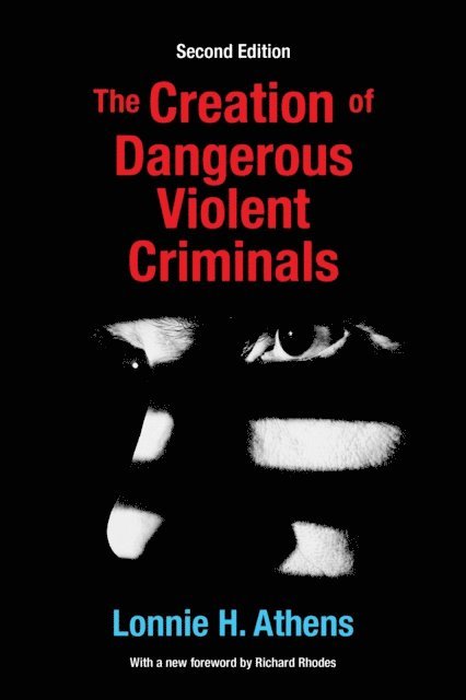 Lonnie H Athens - Creation of Dangerous Violent Criminals, E-bok
