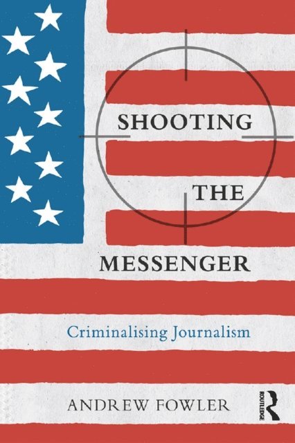 Andrew Fowler - Shooting the Messenger, E-bok