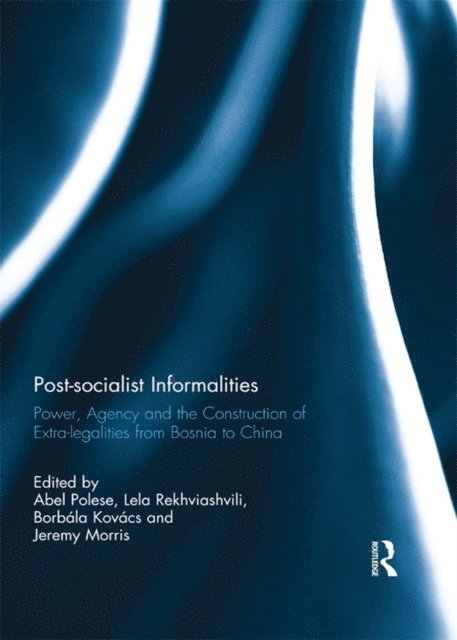 Jeremy Morris, Borbala Kovacs, Lela Rekhviashvili, Abel Polese - Post-socialist Informalities, E-bok