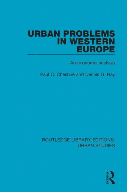 Dennis G. Hay, Paul C. Cheshire - Urban Problems in Western Europe, E-bok