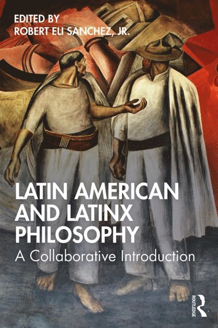 Jr. Robert Eli Sanchez - Latin American and Latinx Philosophy, E-bok