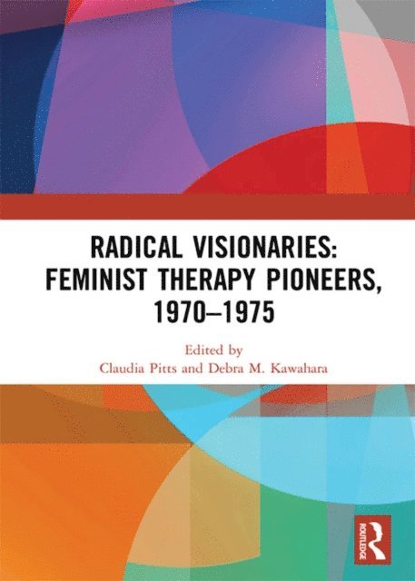 Debra M. Kawahara, Claudia Pitts - Radical Visionaries: Feminist Therapy Pioneers, 1970-1975, E-bok