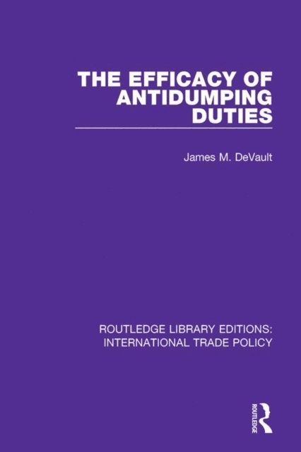 James M. DeVault - Efficacy of Antidumping Duties, E-bok
