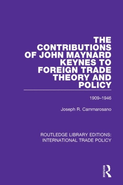 Joseph R. Cammarosano - Contributions of John Maynard Keynes to Foreign Trade Theory and Policy, 1909-1946, E-bok