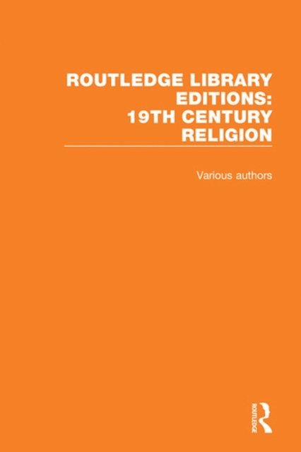 Various Authors - Routledge Library Editions: 19th Century Religion, E-bok
