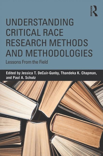 Paul A. Schutz, Thandeka K. Chapman, Jessica T. DeCuir-Gunby - Understanding Critical Race Research Methods and Methodologies, E-bok