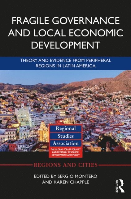 Karen Chapple, Sergio Montero - Fragile Governance and Local Economic Development, E-bok