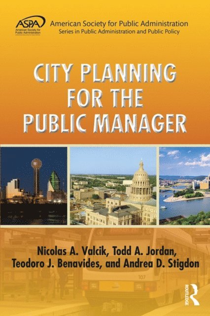 Andrea D. Stigdon, Teodoro J. Benavides, Todd A. Jordan, Nicolas A. Valcik - City Planning for the Public Manager, E-bok