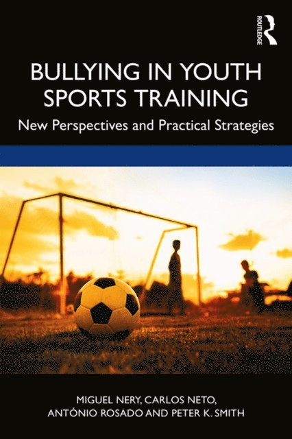 Peter K. Smith, AntA³nio Rosado, Carlos Neto, Miguel Nery - Bullying in Youth Sports Training, E-bok