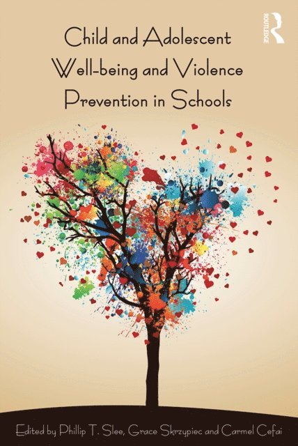 Carmel Cefai, Grace Skrzypiec, Phillip T. Slee - Child and Adolescent Wellbeing and Violence Prevention in Schools, E-bok