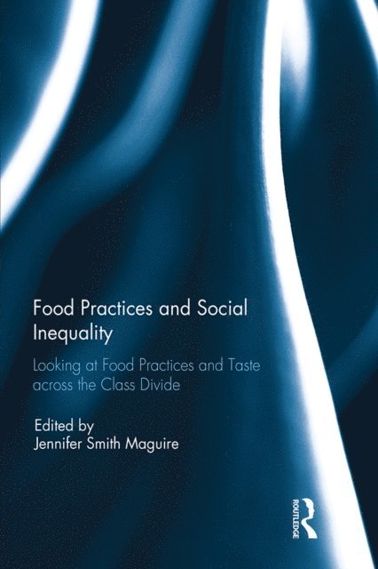 Jennifer Smith Maguire - Food Practices and Social Inequality, E-bok