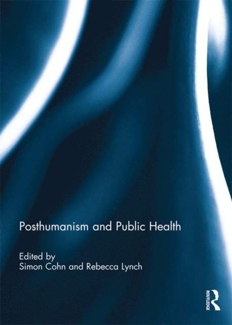Rebecca Lynch, Simon Cohn - Posthumanism and Public Health, E-bok