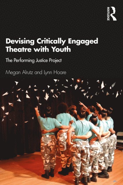 Lynn Hoare, Megan Alrutz - Devising Critically Engaged Theatre with Youth, E-bok