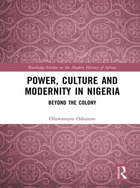 Oluwatoyin Oduntan - Power, Culture and Modernity in Nigeria, E-bok