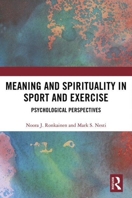 Mark Nesti, Noora Ronkainen - Meaning and Spirituality in Sport and Exercise, E-bok