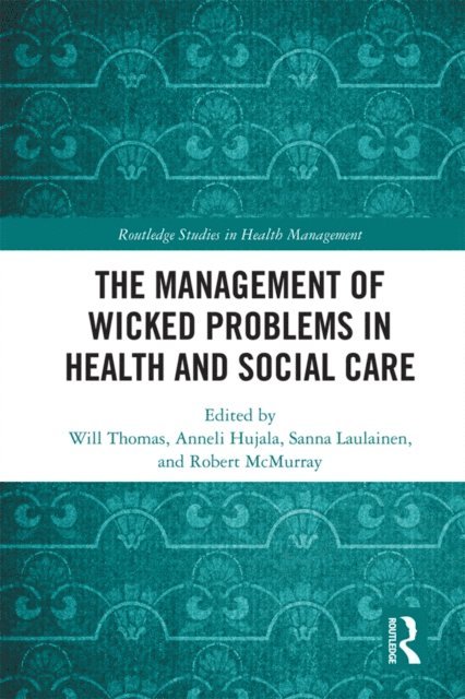 Robert McMurray, Sanna Laulainen, Anneli Hujala, Will Thomas - Management of Wicked Problems in Health and Social Care, E-bok