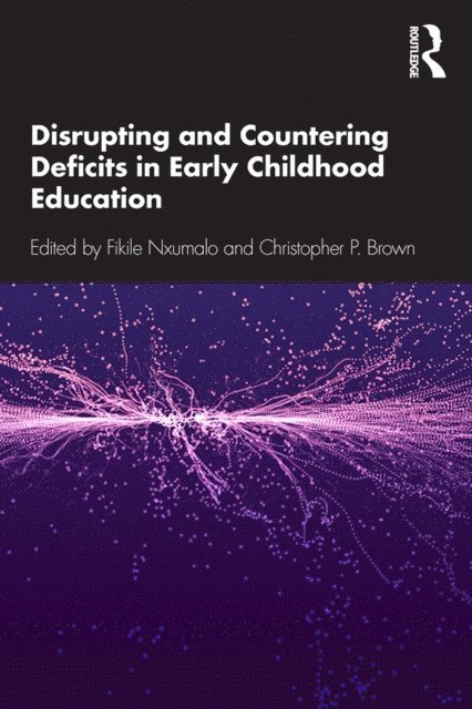 Christopher P. Brown, Fikile Nxumalo - Disrupting and Countering Deficits in Early Childhood Education, E-bok