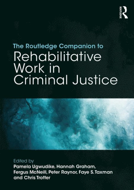 Chris Trotter, Faye S. Taxman, Peter Raynor, Fergus McNeill, Hannah Graham, Pamela Ugwudike - Routledge Companion to Rehabilitative Work in Criminal Justice, E-bok