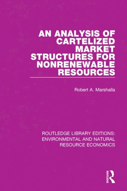 Robert A. Marshalla - Analysis of Cartelized Market Structures for Nonrenewable Resources, E-bok