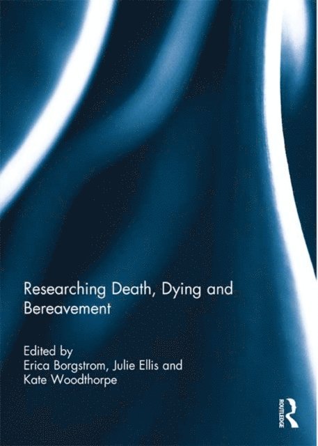 Kate Woodthorpe, Julie Ellis, Erica Borgstrom - Researching Death, Dying and Bereavement, E-bok