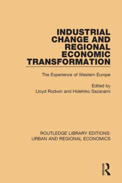 Hidehiko Sazanami, Lloyd Rodwin - Industrial Change and Regional Economic Transformation, E-bok