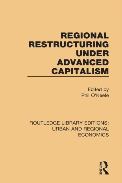 Phil O'Keefe - Regional Restructuring Under Advanced Capitalism, E-bok