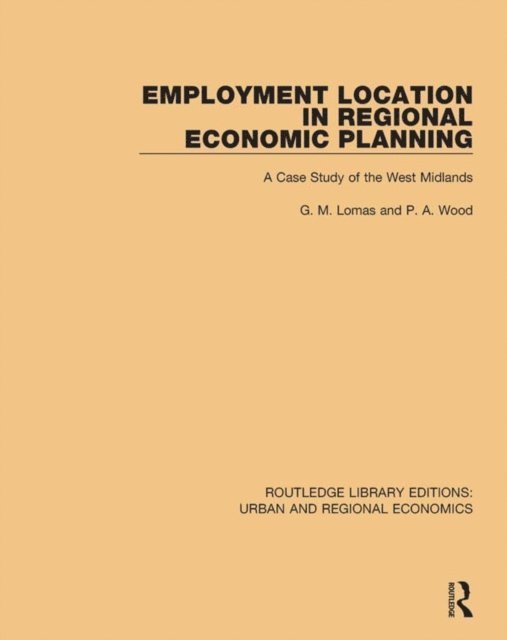 P. A. Wood, G. M. Lomas - Employment Location in Regional Economic Planning, E-bok