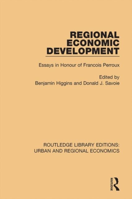 Donald J. Savoie, Benjamin Higgins - Regional Economic Development, E-bok