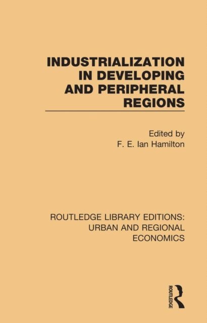 F. E. Ian Hamilton - Industrialization in Developing and Peripheral Regions, E-bok