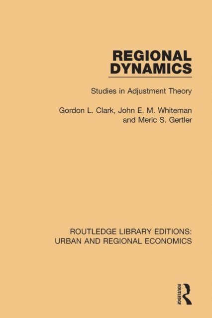 John E. M. Whiteman, Meric S. Gertler, Gordon L. Clark - Regional Dynamics, E-bok