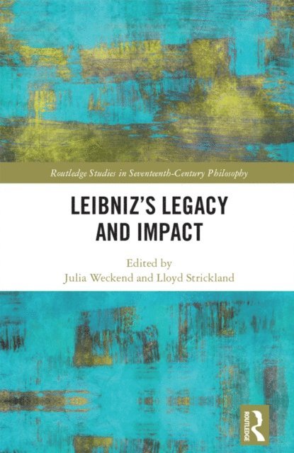 Lloyd Strickland, Julia Weckend - Leibniza  s Legacy and Impact, E-bok