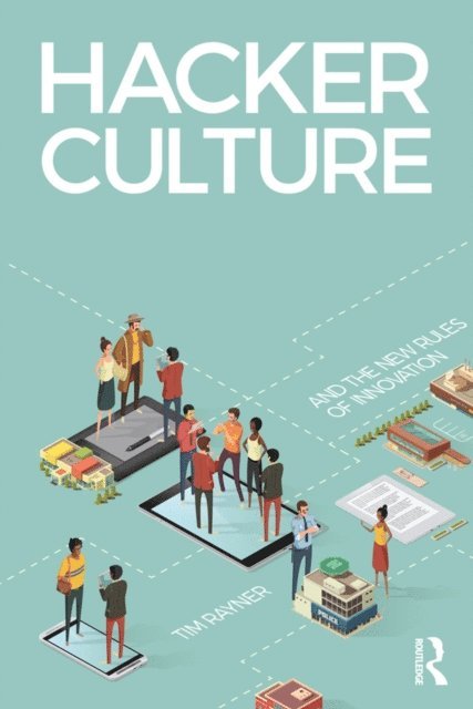 Tim Rayner - Hacker Culture and the New Rules of Innovation, E-bok